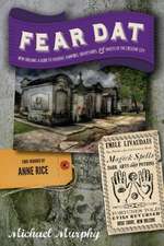 Fear Dat New Orleans – A Guide to the Voodoo, Vampires, Graveyards & Ghosts of the Crescent City