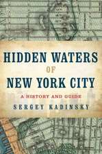 Hidden Waters of New York City – A History and Guide to 101 Forgotten Lakes, Ponds, Creeks, and Streams in the Five Boroughs