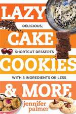 Lazy Cake Cookies & More – Delicious, Shortcut Desserts with 5 Ingredients or Less