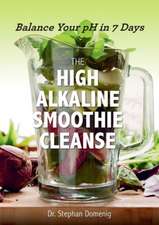 The High Alkaline Smoothie Cleanse – Balance Your pH in 7 Days