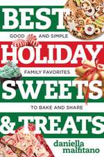 Best Holiday Sweets & Treats – Good and Simple Family Favorites to Bake and Share