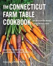 The Connecticut Farm Table Cookbook: 150 Homegrown Recipes from the Nutmeg State