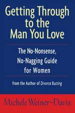 Getting Through to the Man You Love: The No-Nonsense, No-Nagging Guide for Women