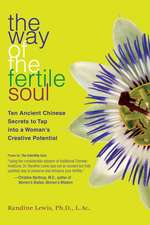 The Way of the Fertile Soul: Ten Ancient Chinese Secrets to Tap into a Woman's Creative Potential