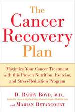 The Cancer Recovery Plan: Maximize Your Cancer Treatment with This Proven Nutrition, Exercise, and Stress-Reduction Program