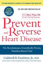 Prevent and Reverse Heart Disease: The Revolutionary, Scientifically Proven, Nutrition-Based Cure 