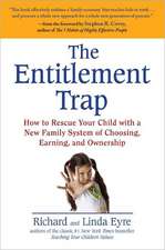 The Entitlement Trap: How to Rescue Your Child with a New Family System of Choosing, Earning, and Owne Rship