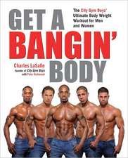 Get a Bangin' Body: The City Gym Boys' Ultimate Body Weight Workout for Men & Women