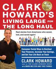 Clark Howard's Living Large for the Long Haul: Consumer-Tested Ways to Overhaul Your Finances, Increase Your Savings, and Get Your Life Back on Track