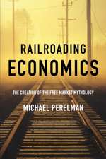 Railroading Economics: The Creation of the Free Market Mythology