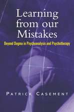 Learning from our Mistakes: Beyond Dogma in Psychoanalysis and Psychotherapy