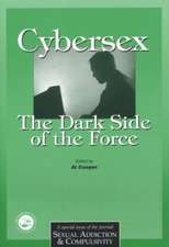 Cybersex: The Dark Side of the Force: A Special Issue of the Journal Sexual Addiction and Compulsion