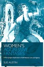 Women's Aggressive Fantasies: A Post-Jungian Exploration of Self-Hatred, Love and Agency