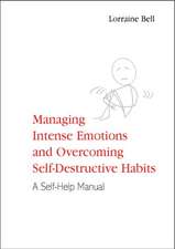 Managing Intense Emotions and Overcoming Self-Destructive Habits: A Self-Help Manual