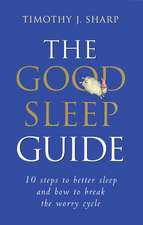 The Good Sleep Guide: 10 Steps to Better Sleep and How to Break the Worry Cycle