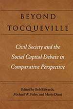 Beyond Tocqueville: Civil Society and the Social Capital Debate in Comparative Perspective