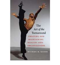 The Art of the Turnaround: Creating and Maintaining Healthy Arts Organizations