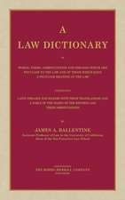 A Law Dictionary of Words, Terms, Abbreviations and Phrases Which Are Peculiar to the Law and of Those Which Have a Peculiar Meaning in the Law Cont: Compiled from the Most Authentic Sources