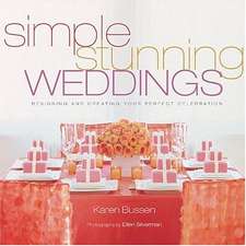 Simple Stunning Weddings: Designing and Creating Your Perfect Celebration