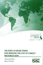 The Ethics of Drone Strikes: Does Reducing the Cost of Conflict Encourage War?: Does Reducing the Cost of Conflict Encourage War?