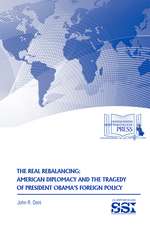 The Real Rebalancing: American Diplomacy and the Tragedy of President Obama’s Foreign Policy