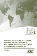 Enabling Others to Win in a Complex World: Maximizing Security Force Assistance Potential in the Regionally Aligned Brigade Combat Team