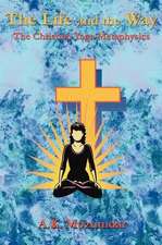 The Life and the Way: The Christian Yoga Metaphysics