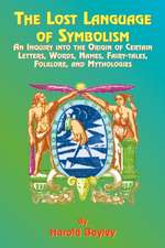 The Lost Language of Symbolism: An Inquiry Into the Origin of Certain Letters, Words, Names, Fairy-Tales, Folklore, and Mythologies