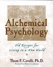 Alchemical Psychology Pa: Old Recipes for Living in a New World