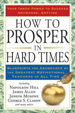 How to Prosper in Hard Times: Blueprints for Abundance by the Greatest Motivational Teachers of All Time