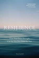 Resilience: How Your Inner Strength Can Set You Free from the Past