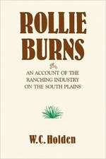 Rollie Burns: Or an Account of the Ranching Industry on the South Plains