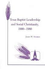 Texas Baptist Leadership and Social Christianity, 1900-1980