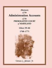 Abstracts of the Administration Accounts of the Prerogative Court of Maryland, 1768-1771, Libers 59-66