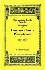 Marriages and Deaths in the Newspapers of Lancaster County, Pennsylvania, 1831-1840