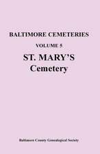 Baltimore Cemeteries: Volume 5, St. Mary's Cemetery