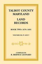 Talbot County, Maryland Land Records: Book 2, 1676-1691