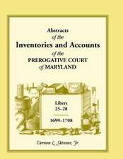 Abstracts of the Inventories and Accounts of the Prerogative Court of Maryland, 1699-1708 Libers 25-28