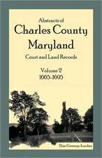 Abstracts of Charles County, Maryland Court and Land Records: 1665-1695