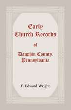 Early Church Records Of Dauphin County, Pennsylvania