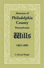 Abstracts of Philadelphia County [Pennsylvania] Wills, 1802-1809