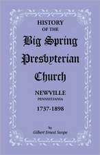 History of the Big Spring Presbyterian Church, Newville, Pennsylvania, 1737-1898