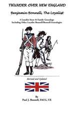 Thunder Over New England: Benjamin Bonnell, The Loyalist. A Loyalist Story & Family Genealogy Including Other Loyalist Bunnell/Bonnell Genealogies