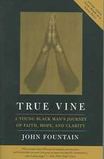 True Vine: A Young Black Man's Journey Of Faith, Hope And Clarity