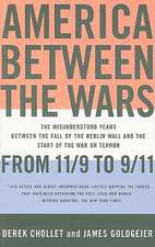 America Between the Wars: From 11/9 to 9/11; The Misunderstood Years Between the Fall of the Berlin Wall and the Start of the War on Terror