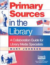 Primary Sources in the Library: A Collaboration Guide for Library Media Specialists