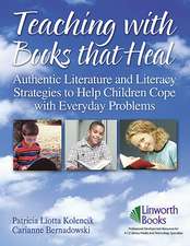 Teaching with Books that Heal: Authentic Literature and Literacy Strategies to Help Children Cope with Everyday Problems