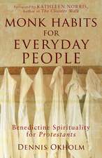 Monk Habits for Everyday People – Benedictine Spirituality for Protestants