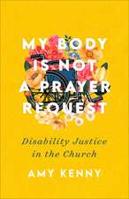 My Body Is Not a Prayer Request – Disability Justice in the Church