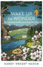 Wake Up to Wonder – 22 Invitations to Amazement in the Everyday